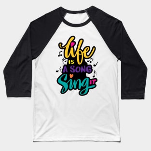 Life is a sing it Baseball T-Shirt